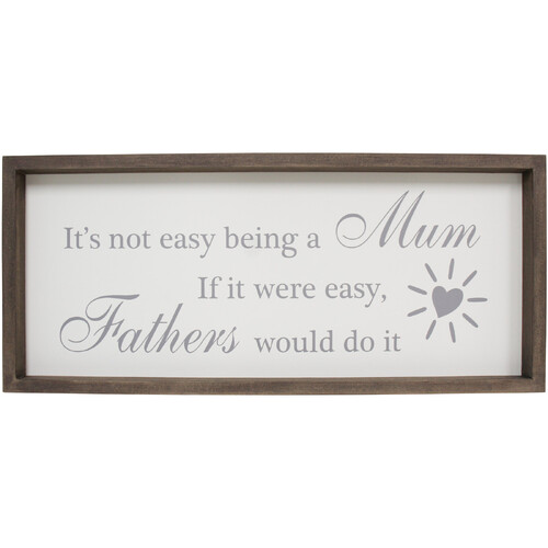 "It's Not Easy Being A Mum. If It Were Easy, Fathers Would Do It" Sign