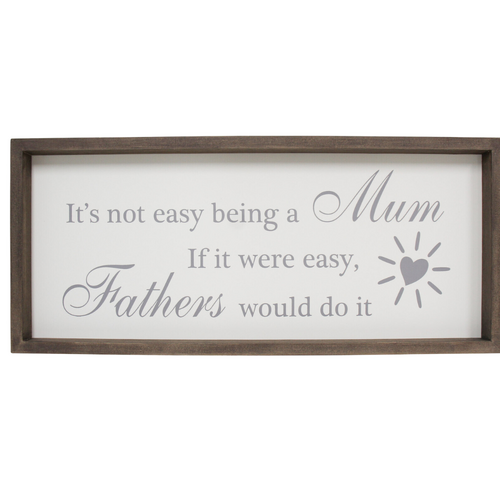 "It's Not Easy Being A Mum. If It Were Easy, Fathers Would Do It" Sign - Size L 48 x W 4 x H 21cm